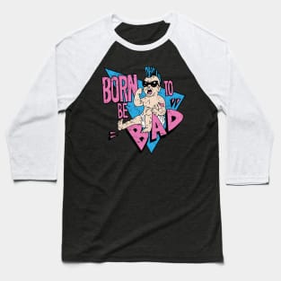 Born to be bad Baseball T-Shirt